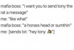 mafia-boss-want-send-tony-rat-message-like-mafia-boss-horses-head-or-sumthin-sends-txt-hey-tony.jpg